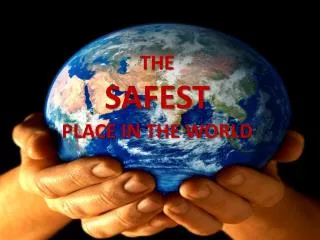 THE SAFEST PLACE IN THE WORLD