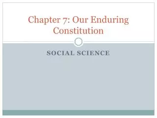 Chapter 7: Our Enduring Constitution