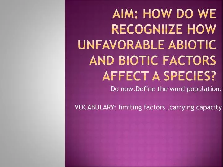 aim how do we recogniize how unfavorable abiotic and biotic factors affect a species