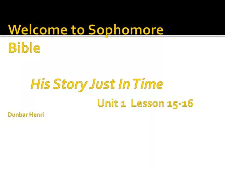 welcome to sophomore bible his story just in time unit 1 lesson 15 16 dunbar henri