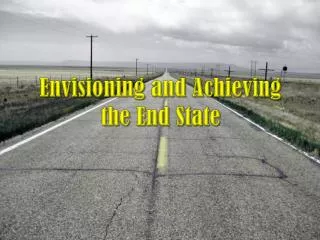 Envisioning and Achieving the End State