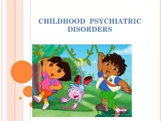 CHILDHOOD PSYCHIATRIC DISORDERS