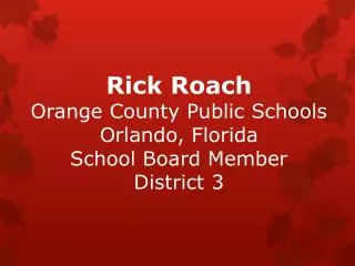 Rick Roach Orange County Public Schools Orlando, Florida School Board Member District 3