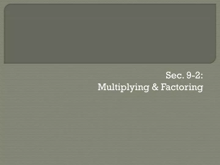 sec 9 2 multiplying factoring