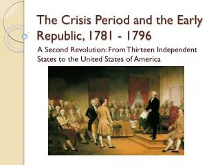 The Crisis Period and the Early Republic, 1781 - 1796