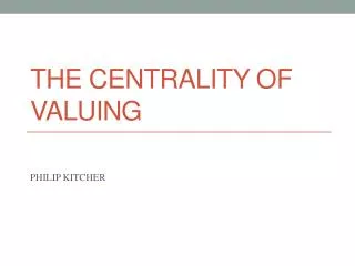 THE CENTRALITY OF VALUING