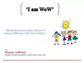 By, Wonder of Words Megha Bajaj (megha@wonderofwords.org)