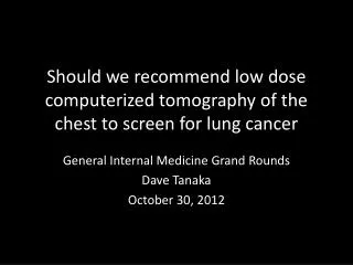 Should we recommend low dose computerized tomography of the chest to screen for lung cancer