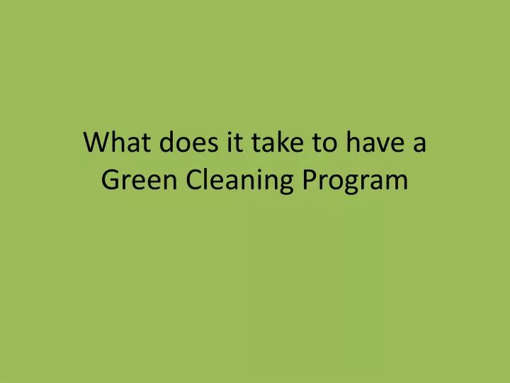 what does it take to have a green cleaning program