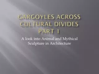 Gargoyles Across Cultural Divides Part 1