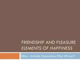 Friendship and pleasure elements of happiness