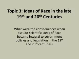 Topic 3: Ideas of Race in the late 19 th and 20 th Centuries