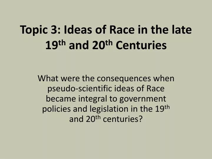 topic 3 ideas of race in the late 19 th and 20 th centuries