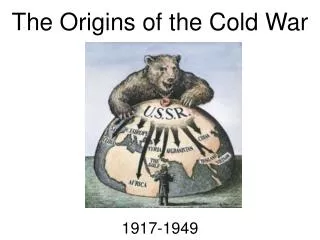 The Origins of the Cold War 1917-1949