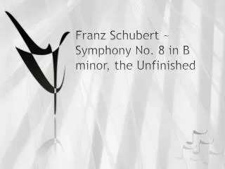 Franz Schubert ~ Symphony No. 8 in B minor, the Unfinished