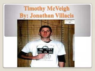 Timothy McVeigh By: Jonathan Villacis