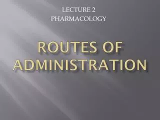 ROUTES OF ADMINISTRATION