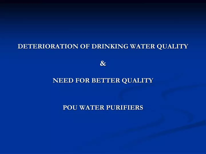 deterioration of drinking water quality need for better quality pou water purifiers