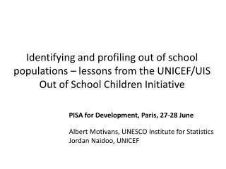 PISA for Development, Paris, 27-28 June Albert Motivans, UNESCO Institute for Statistics