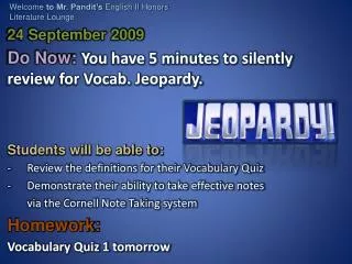24 September 2009 Do Now: You have 5 minutes to silently review for Vocab. Jeopardy.