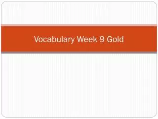 Vocabulary Week 9 Gold