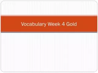 Vocabulary Week 4 Gold