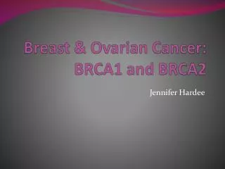 Breast &amp; Ovarian Cancer: BRCA1 and BRCA2