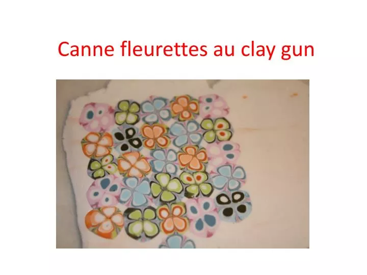 canne fleurettes au clay gun