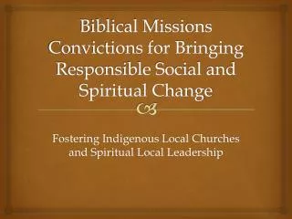 Biblical Missions Convictions for Bringing Responsible Social and Spiritual Change