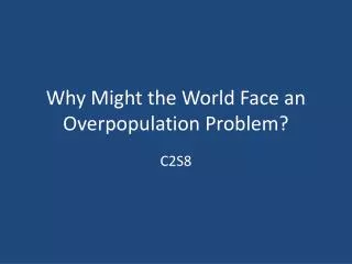 why might the world face an overpopulation problem