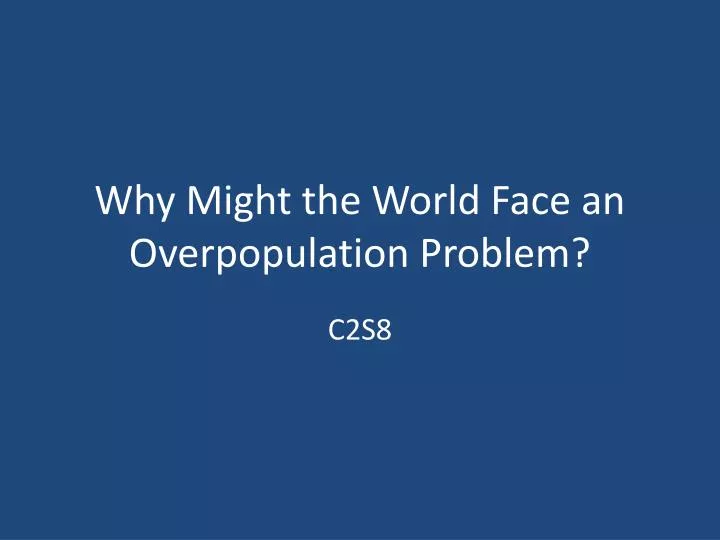 why might the world face an overpopulation problem