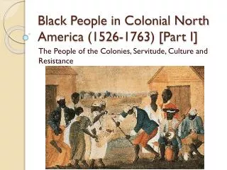 Black People in Colonial North America (1526-1763 ) [Part I]