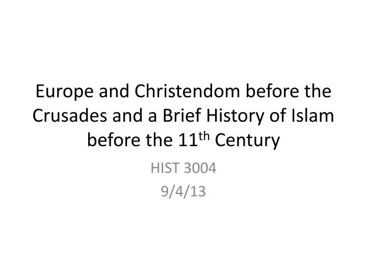 europe and christendom before the crusades and a brief history of islam before the 11 th century