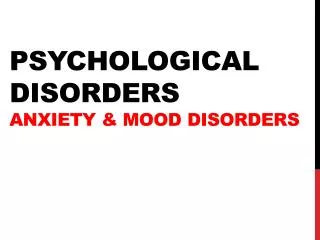 Psychological Disorders Anxiety &amp; Mood Disorders