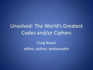Unsolved: The World’s Greatest Codes and/or Ciphers