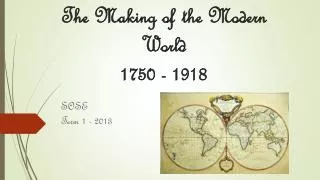The Making of the Modern World 1750 - 1918