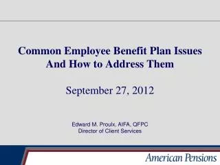 Common Employee Benefit Plan Issues And How to Address Them September 27, 2012