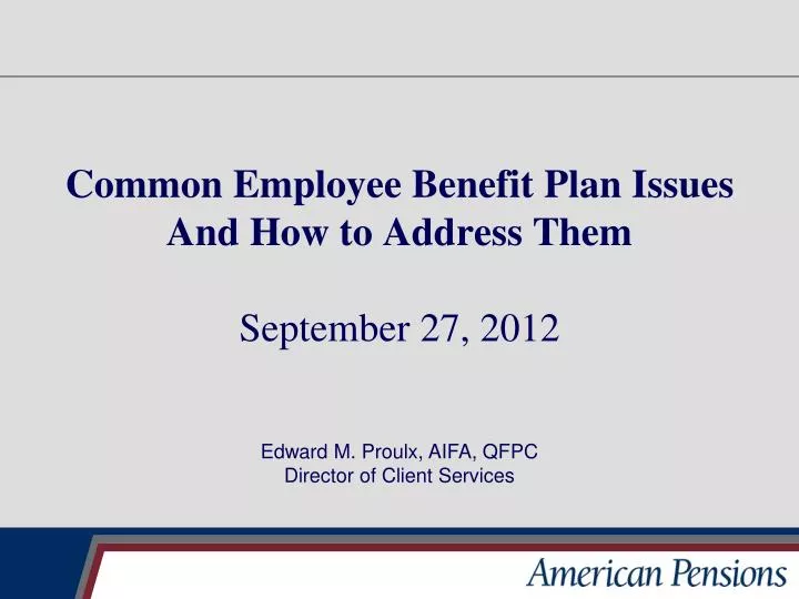 common employee benefit plan issues and how to address them september 27 2012