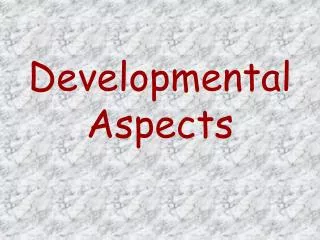 Developmental Aspects