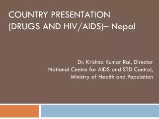 Country Presentation (Drugs and HIV/AIDS) – Nepal