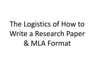 The Logistics of How to Write a Research Paper &amp; MLA Format