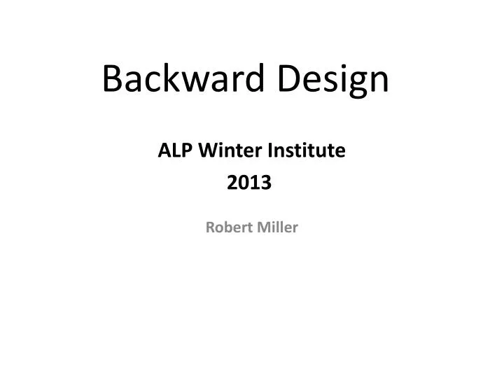 backward design alp winter institute 2013