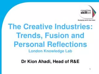 The Creative Industries: Trends, Fusion and Personal R eflections London Knowledge Lab