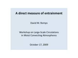 A direct measure of entrainment David M. Romps Workshop on Large-Scale Circulations