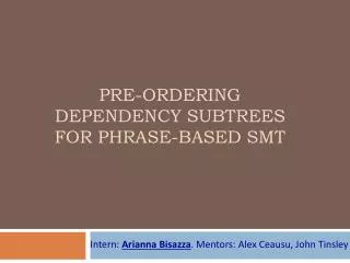 pre-ordering dependency subtreeS for phrase-based smt