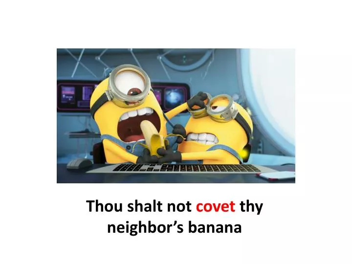 thou shalt not covet thy neighbor s banana