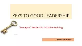 KEYS TO GOOD LEADERSHIP