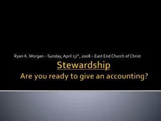 Stewardship Are you ready to give an accounting?