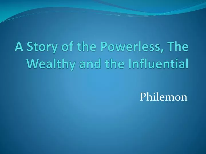 a story of the powerless the wealthy and the influential