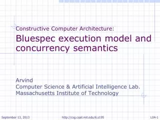 Constructive Computer Architecture: Bluespec execution model and concurrency semantics Arvind